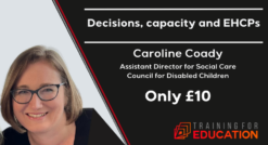 Decisions, capacity and EHCPs with Caroline Coady
